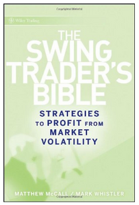 The Swing Traders Bible: Strategies to Profit from Market Volatility by Matthew McCall, Mark Whistler