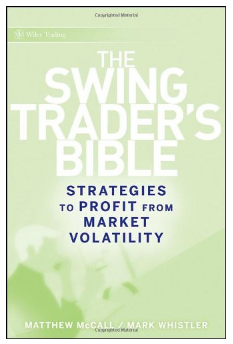 The Swing Traders Bible: Strategies to Profit from Market Volatility by Matthew McCall, Mark Whistler