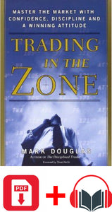 Trading in the Zone: Master the Market with Confidence, Discipline and a Winning Attitude BY Mark Douglas